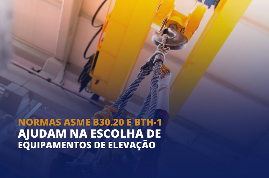 Normas ASME B30.20 e BTH-1 Ajudam na Escolha de Equipamentos de Elevação de Cargas