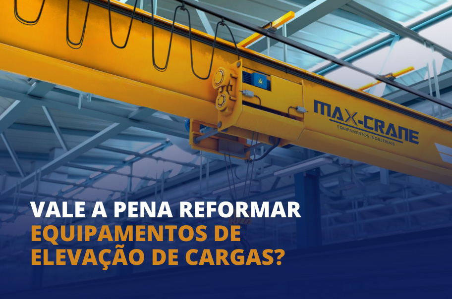 Vale a Pena Reformar Equipamentos de Elevação de Cargas?