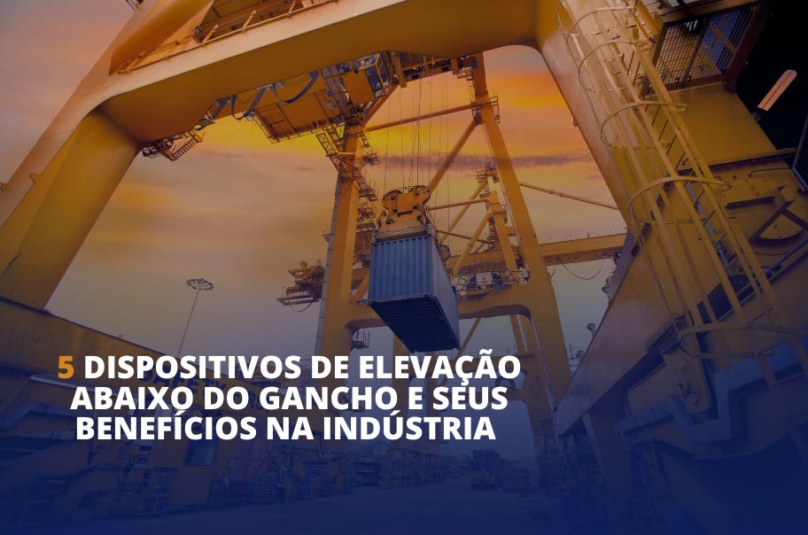 5 Dispositivos de Elevação Abaixo do Gancho e seus Benefícios na Indústria