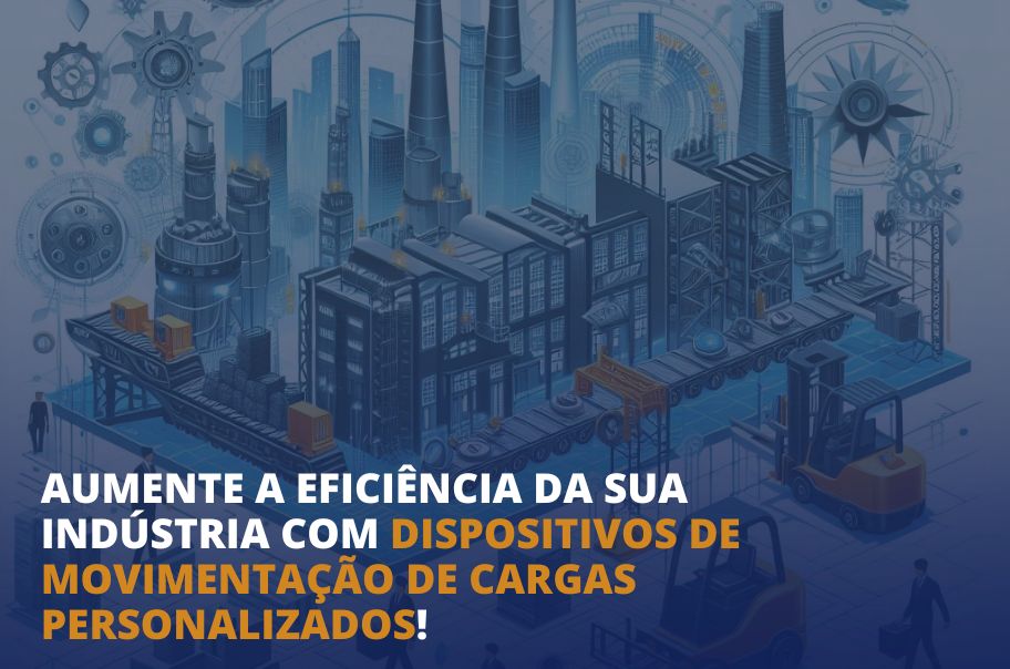Aumente a Eficiência da sua Indústria com Dispositivos de Movimentação de Cargas Personalizados