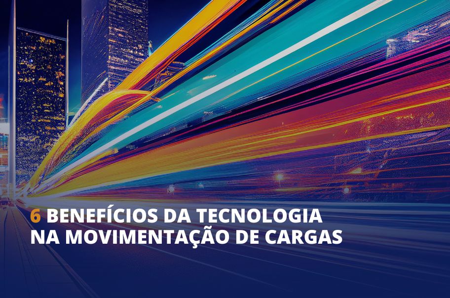 6 Benefícios da Tecnologia na Movimentação de Cargas