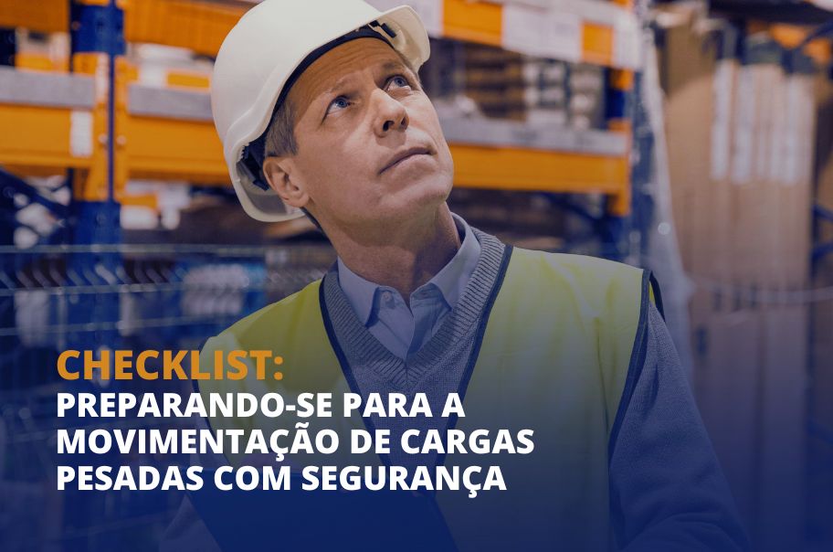 Checklist: Preparando-se para a Movimentação de Cargas Pesadas com Segurança