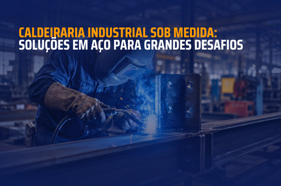 Caldeiraria industrial sob medida: soluções em aço para grandes desafios