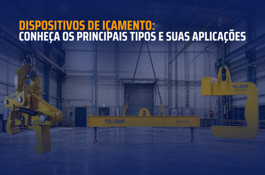 Dispositivos de içamento: conheça os principais tipos e suas aplicações